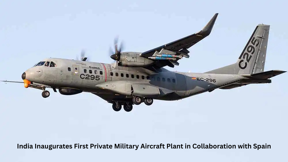 India Inaugurates First Private Military Aircraft Plant in Collaboration with Spain