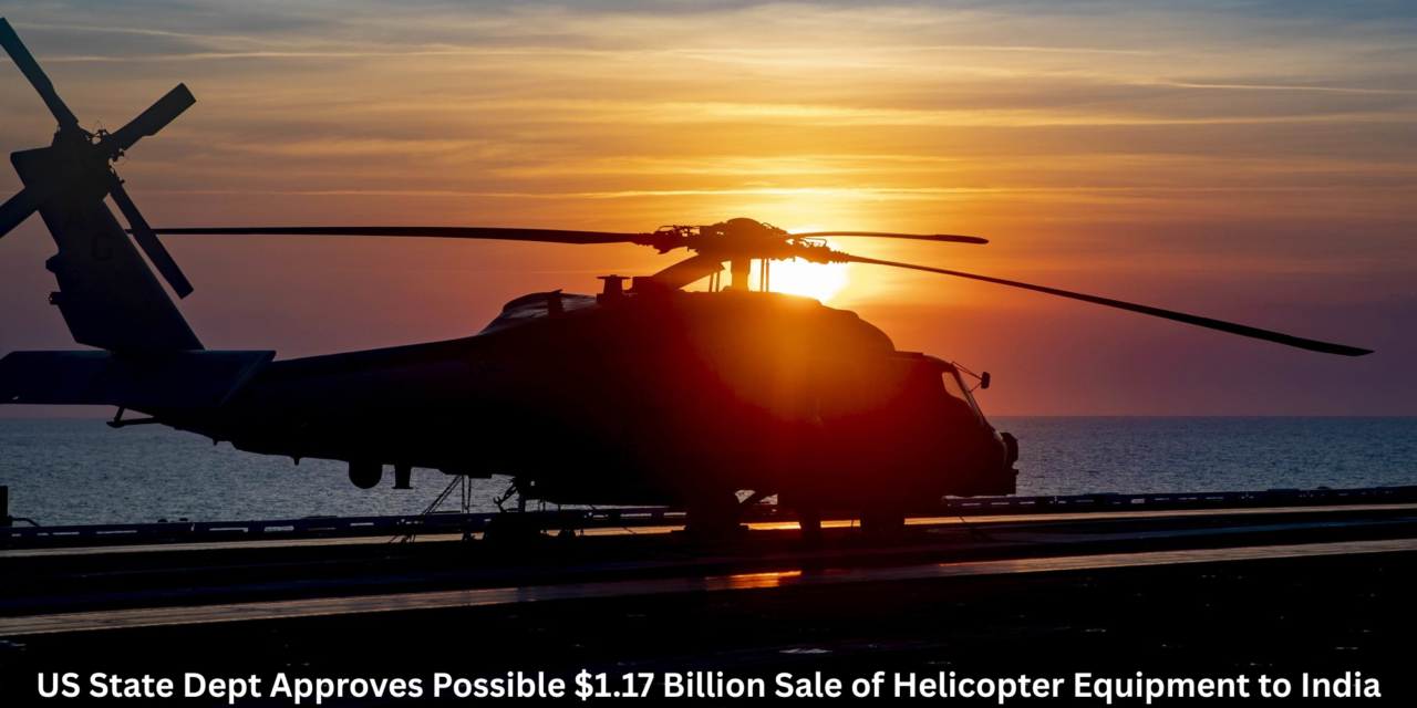 US State Dept Approves Possible $1.17 Billion Sale of Helicopter Equipment to India