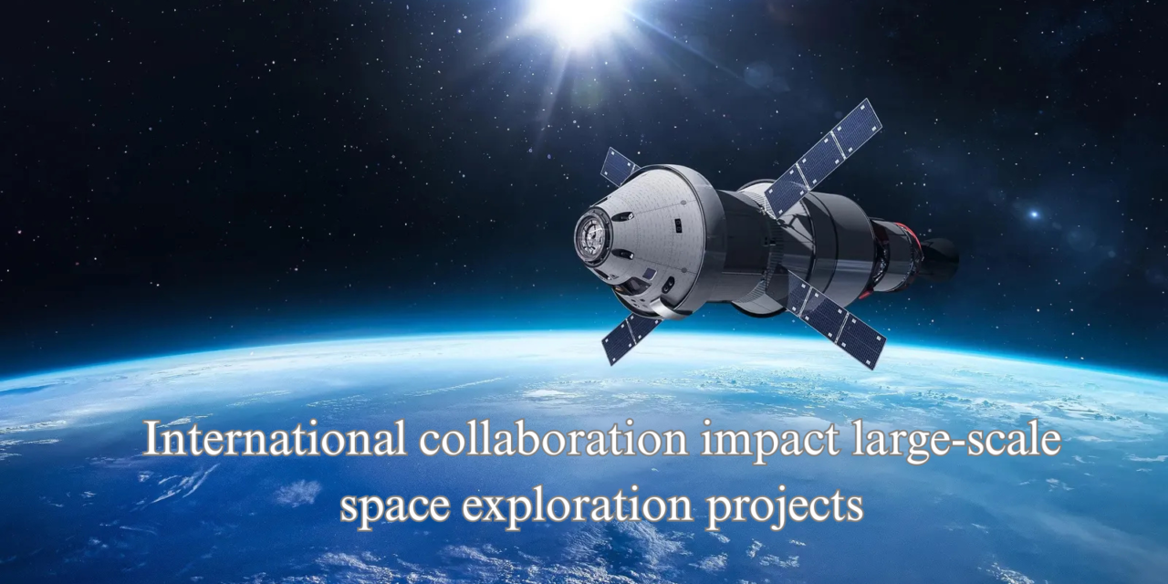 How does international collaboration impact large-scale space exploration projects?