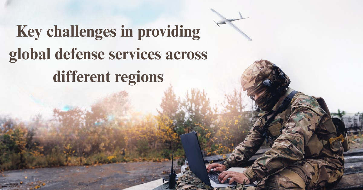 What are the key challenges in providing global defense services across different regions?