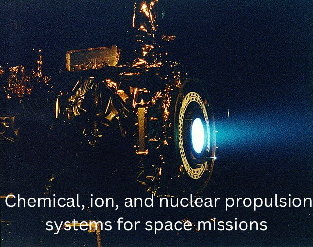 What are the differences between chemical, ion, and nuclear propulsion systems for space missions?